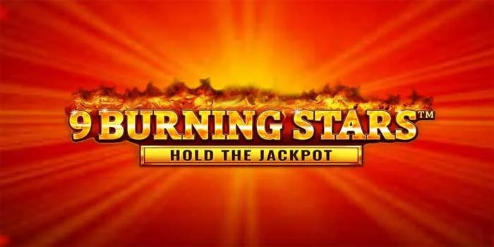 Slot 9 Burning Stars – Game Slot Online Gampang Maxwin 2K24