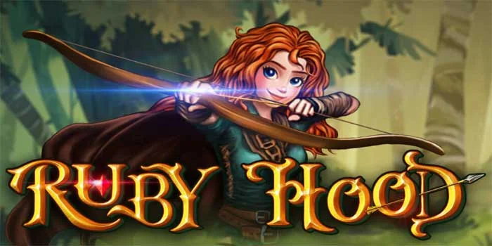 Slot Ruby Hood – Kisah Legenda Dari Hutan Yang Misterius